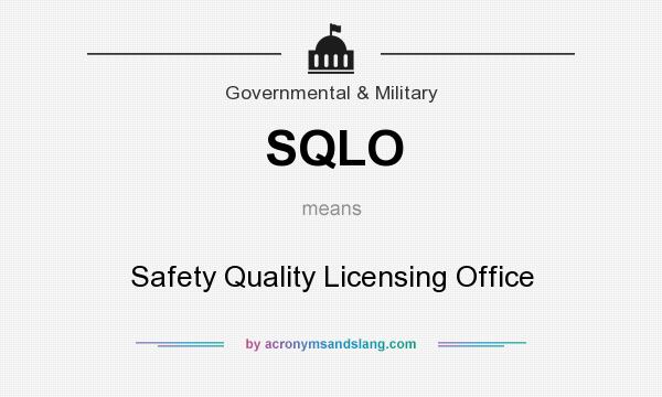 What does SQLO mean? It stands for Safety Quality Licensing Office