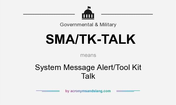 What does SMA/TK-TALK mean? It stands for System Message Alert/Tool Kit Talk