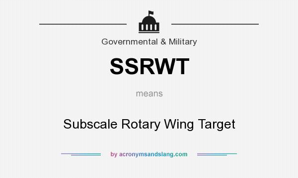 What does SSRWT mean? It stands for Subscale Rotary Wing Target