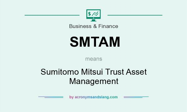 What does SMTAM mean? It stands for Sumitomo Mitsui Trust Asset Management