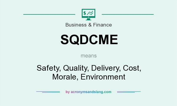 What does SQDCME mean? It stands for Safety, Quality, Delivery, Cost, Morale, Environment