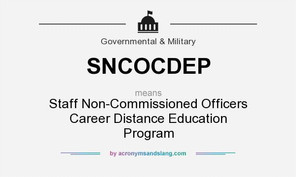 What does SNCOCDEP mean? It stands for Staff Non-Commissioned Officers Career Distance Education Program