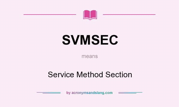 What does SVMSEC mean? It stands for Service Method Section