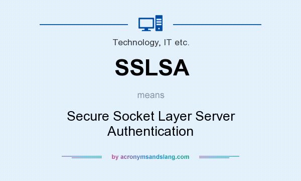 What does SSLSA mean? It stands for Secure Socket Layer Server Authentication
