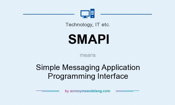 What does SMAPI mean? It stands for Simple Messaging Application Programming Interface