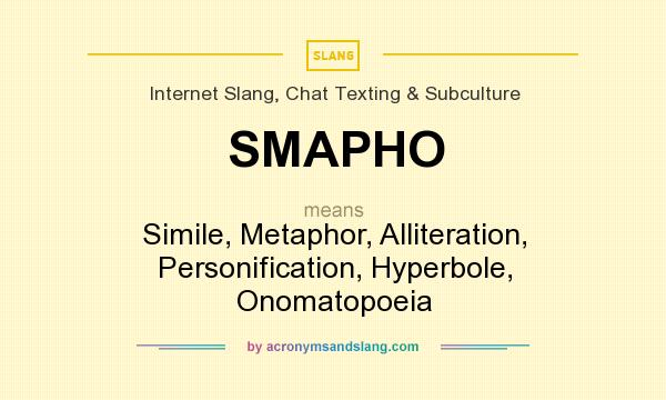 What does SMAPHO mean? It stands for Simile, Metaphor, Alliteration, Personification, Hyperbole, Onomatopoeia