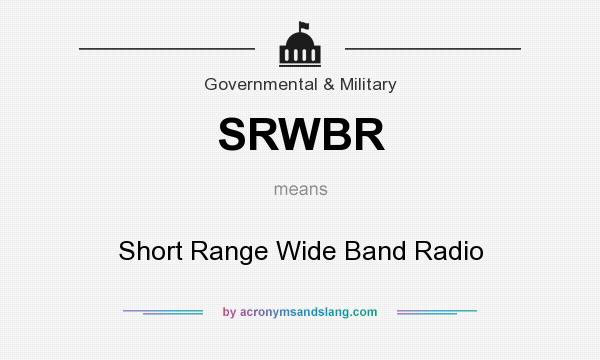 What does SRWBR mean? It stands for Short Range Wide Band Radio