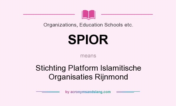 What does SPIOR mean? It stands for Stichting Platform Islamitische Organisaties Rijnmond