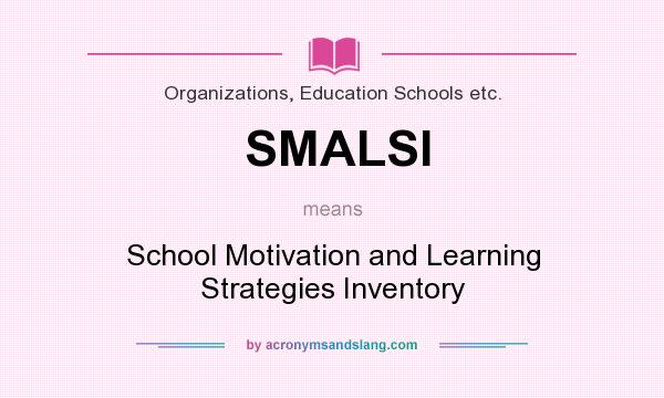 What does SMALSI mean? It stands for School Motivation and Learning Strategies Inventory