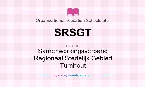 What does SRSGT mean? It stands for Samenwerkingsverband Regionaal Stedelijk Gebied Turnhout