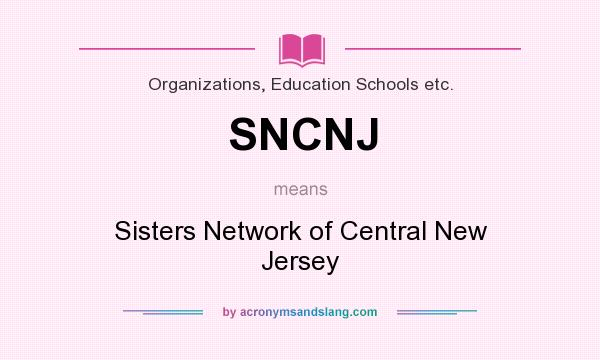 What does SNCNJ mean? It stands for Sisters Network of Central New Jersey