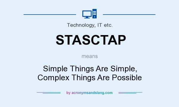 What does STASCTAP mean? It stands for Simple Things Are Simple, Complex Things Are Possible