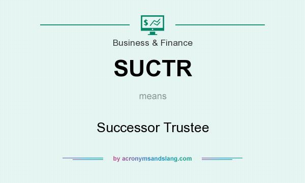 What does SUCTR mean? It stands for Successor Trustee
