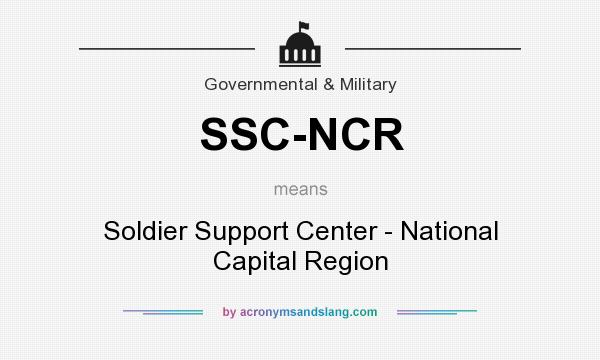 What does SSC-NCR mean? It stands for Soldier Support Center - National Capital Region