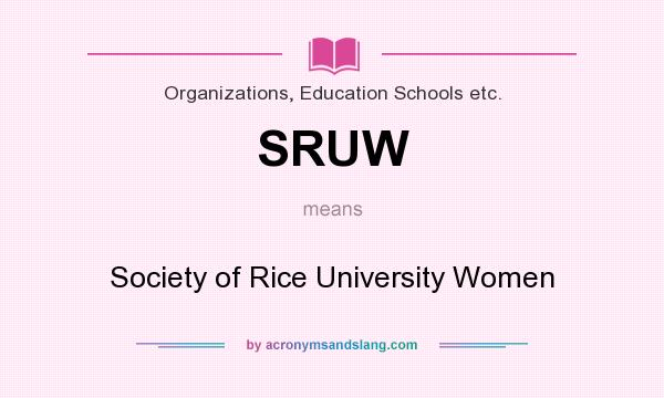 What does SRUW mean? It stands for Society of Rice University Women