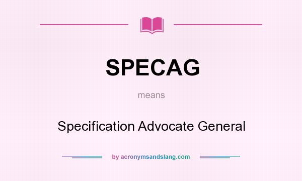 What does SPECAG mean? It stands for Specification Advocate General