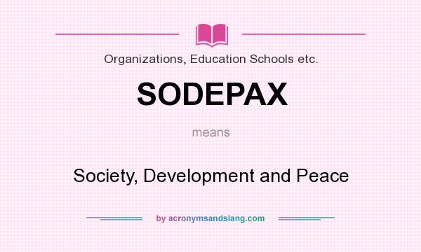 What does SODEPAX mean? It stands for Society, Development and Peace