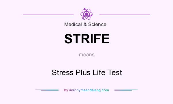 What does STRIFE mean? It stands for Stress Plus Life Test