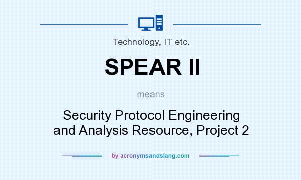 What does SPEAR II mean? It stands for Security Protocol Engineering and Analysis Resource, Project 2