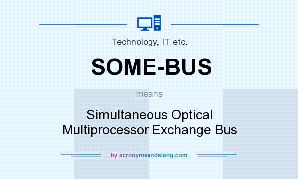 What does SOME-BUS mean? It stands for Simultaneous Optical Multiprocessor Exchange Bus
