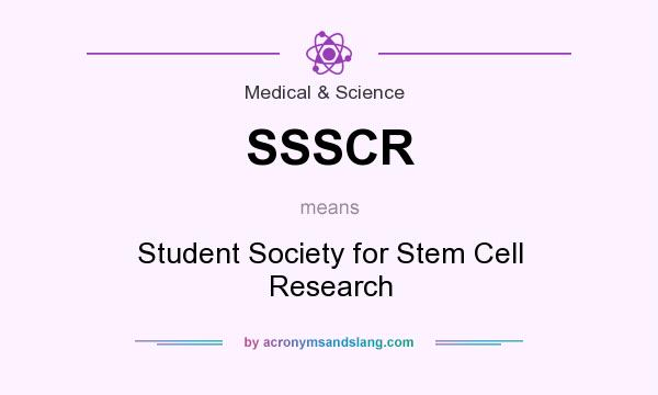 What does SSSCR mean? It stands for Student Society for Stem Cell Research