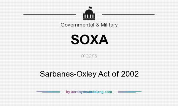 What does SOXA mean? It stands for Sarbanes-Oxley Act of 2002
