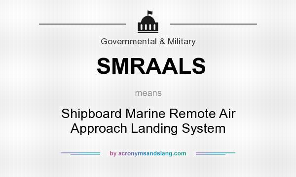 What does SMRAALS mean? It stands for Shipboard Marine Remote Air Approach Landing System