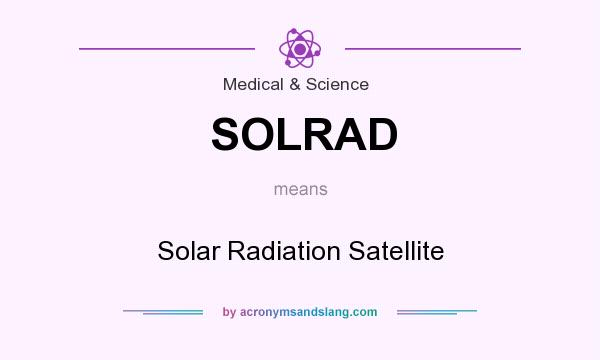 What does SOLRAD mean? It stands for Solar Radiation Satellite