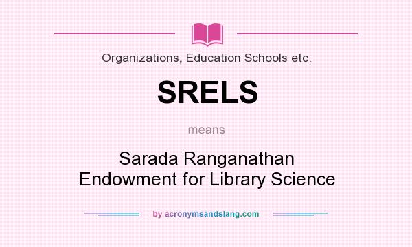 What does SRELS mean? It stands for Sarada Ranganathan Endowment for Library Science