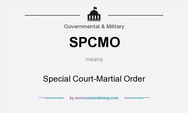 What does SPCMO mean? It stands for Special Court-Martial Order
