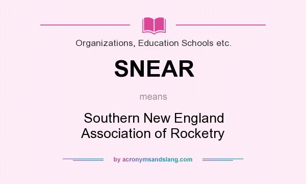 What does SNEAR mean? It stands for Southern New England Association of Rocketry