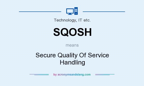 What does SQOSH mean? It stands for Secure Quality Of Service Handling