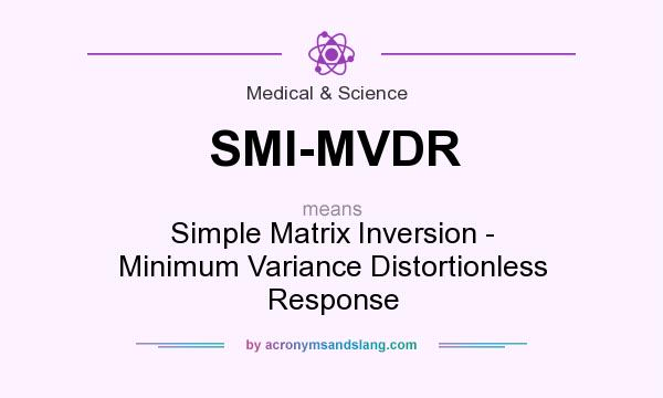 What does SMI-MVDR mean? It stands for Simple Matrix Inversion - Minimum Variance Distortionless Response