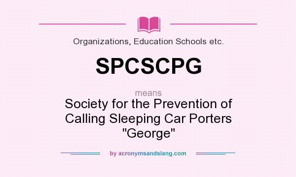 What does SPCSCPG mean? It stands for Society for the Prevention of Calling Sleeping Car Porters 