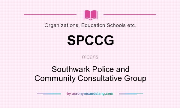 What does SPCCG mean? It stands for Southwark Police and Community Consultative Group