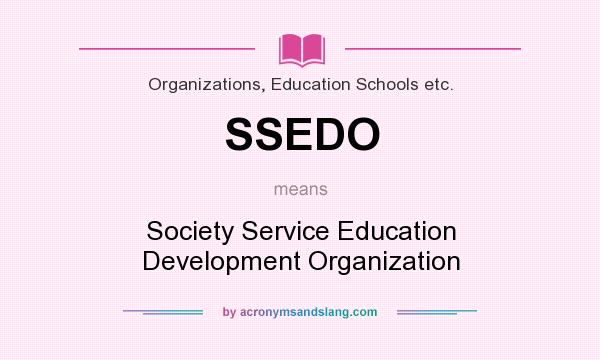 What does SSEDO mean? It stands for Society Service Education Development Organization