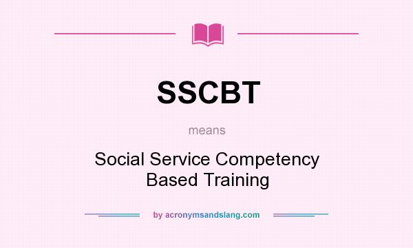 What does SSCBT mean? It stands for Social Service Competency Based Training