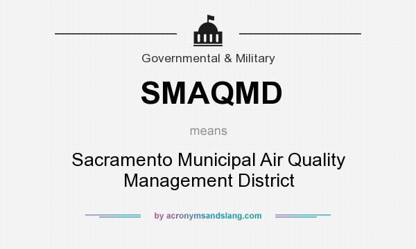 What does SMAQMD mean? It stands for Sacramento Municipal Air Quality Management District