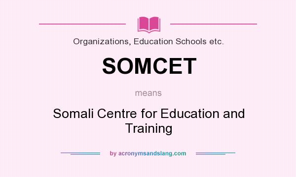 What does SOMCET mean? It stands for Somali Centre for Education and Training