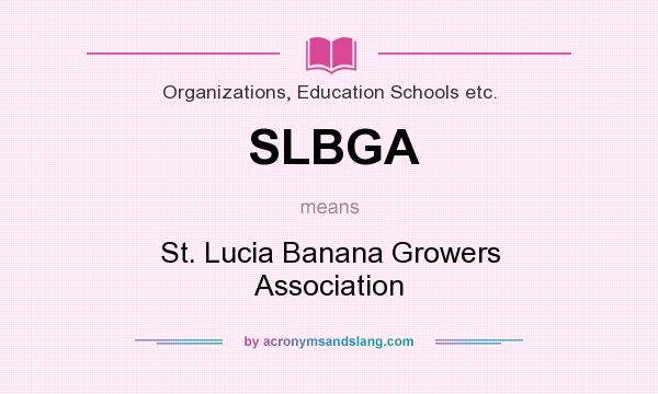What does SLBGA mean? It stands for St. Lucia Banana Growers Association