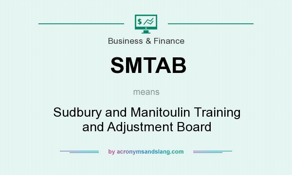 What does SMTAB mean? It stands for Sudbury and Manitoulin Training and Adjustment Board