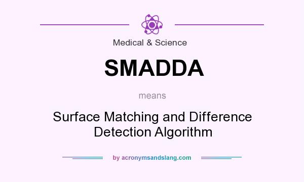 What does SMADDA mean? It stands for Surface Matching and Difference Detection Algorithm