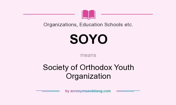 What does SOYO mean? It stands for Society of Orthodox Youth Organization