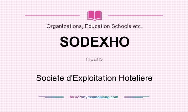 What does SODEXHO mean? It stands for Societe d`Exploitation Hoteliere