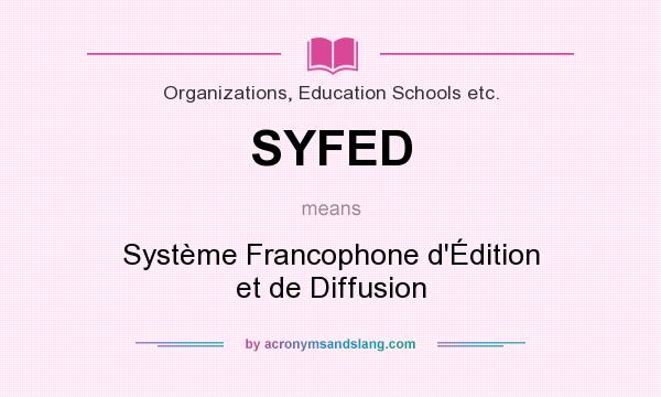 What does SYFED mean? It stands for Système Francophone d`Édition et de Diffusion