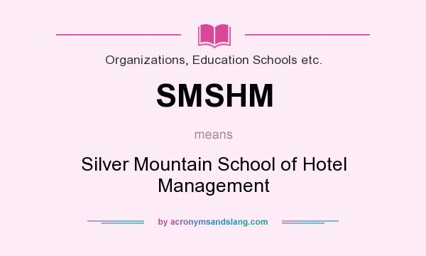 What does SMSHM mean? It stands for Silver Mountain School of Hotel Management