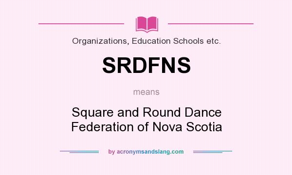 What does SRDFNS mean? It stands for Square and Round Dance Federation of Nova Scotia