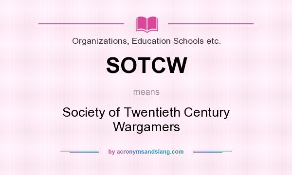 What does SOTCW mean? It stands for Society of Twentieth Century Wargamers
