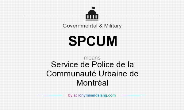 What does SPCUM mean? It stands for Service de Police de la Communauté Urbaine de Montréal