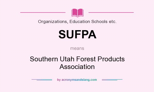 What does SUFPA mean? It stands for Southern Utah Forest Products Association
